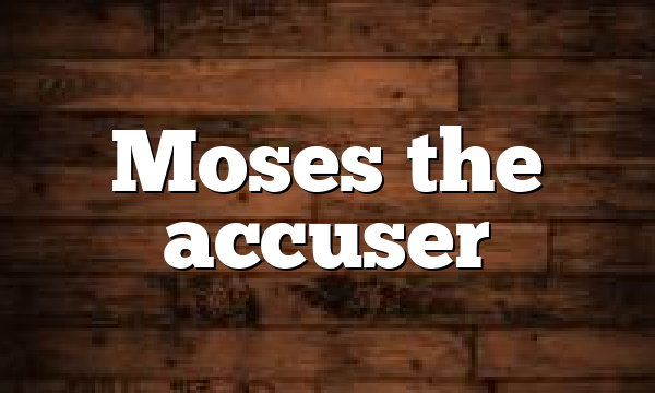 Moses the accuser