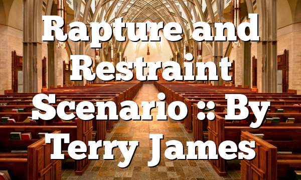 Rapture and Restraint Scenario :: By Terry James