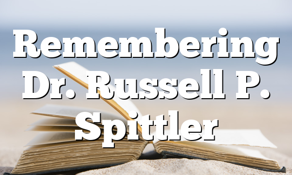 Remembering Dr. Russell P. Spittler