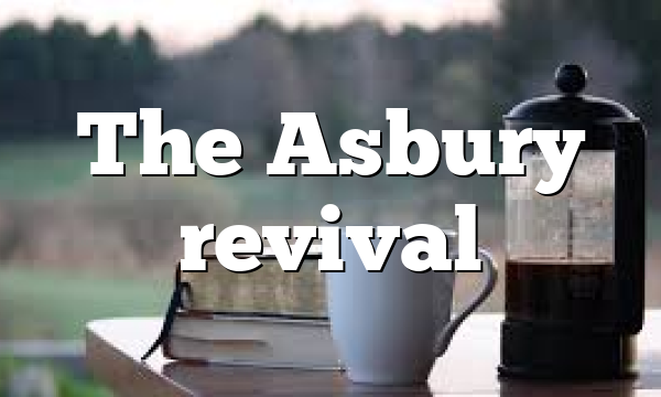The Asbury revival