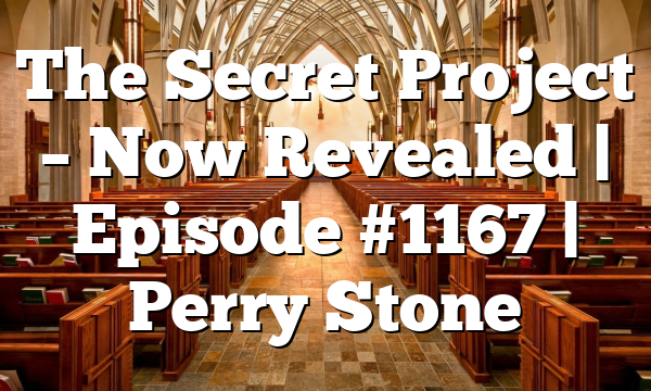 The Secret Project – Now Revealed | Episode #1167 | Perry Stone