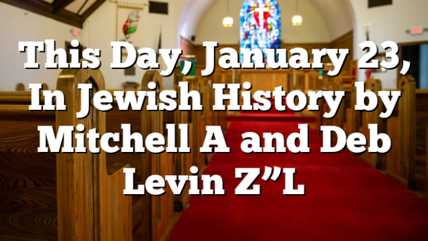 This Day, January 23, In Jewish History by Mitchell A and Deb Levin Z”L