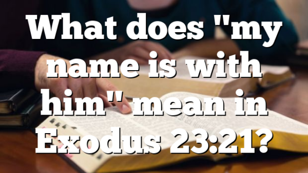 What does "my name is with him" mean in Exodus 23:21?