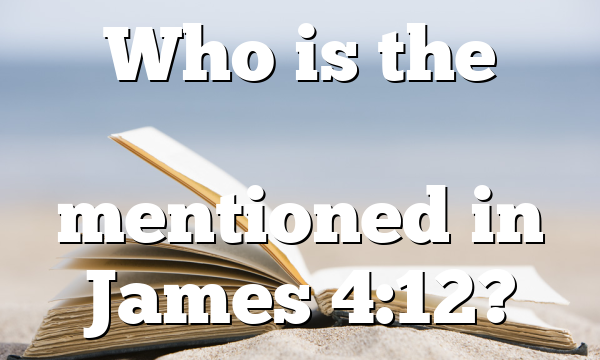Who is the &nu;&omicron;&mu;&omicron;&theta;έ&tau;&eta;&sigmaf; mentioned in James 4:12?