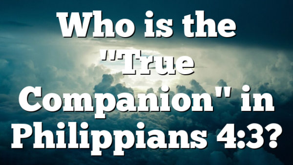Who is the "True Companion" in Philippians 4:3?