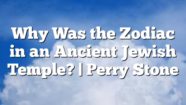 Why Was the Zodiac in an Ancient Jewish Temple? | Perry Stone