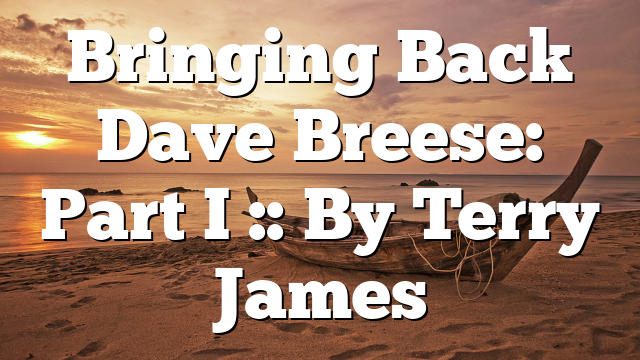 Bringing Back Dave Breese: Part I :: By Terry James