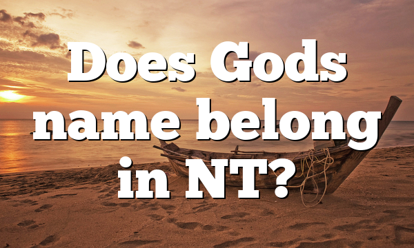 Does Gods name belong in NT?