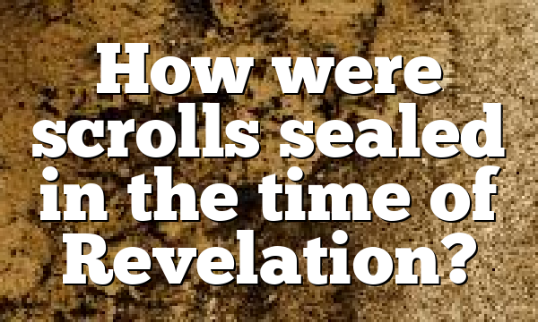 How were scrolls sealed in the time of Revelation?