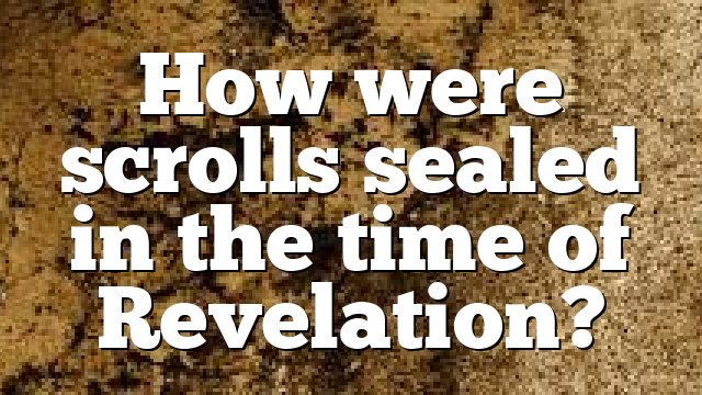 How were scrolls sealed in the time of Revelation?
