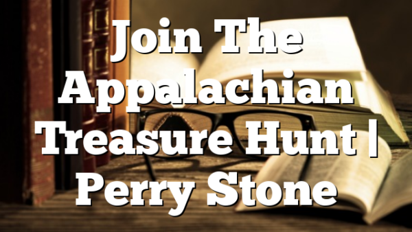 Join The Appalachian Treasure Hunt | Perry Stone