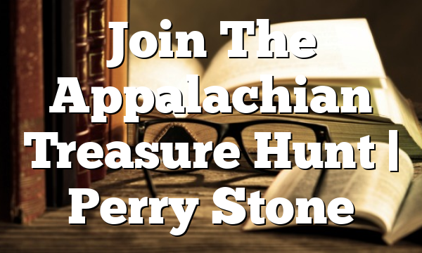 Join The Appalachian Treasure Hunt | Perry Stone