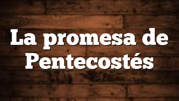 La promesa de Pentecostés