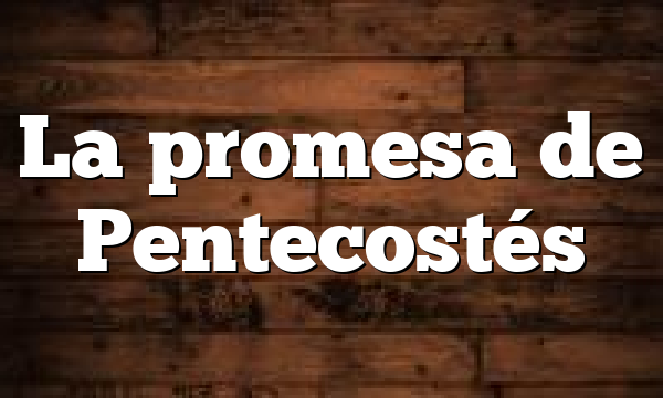 La promesa de Pentecostés
