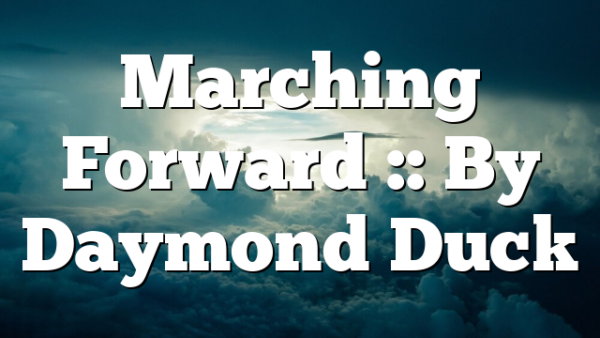 Marching Forward :: By Daymond Duck