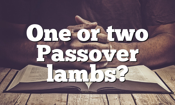 One or two Passover lambs?