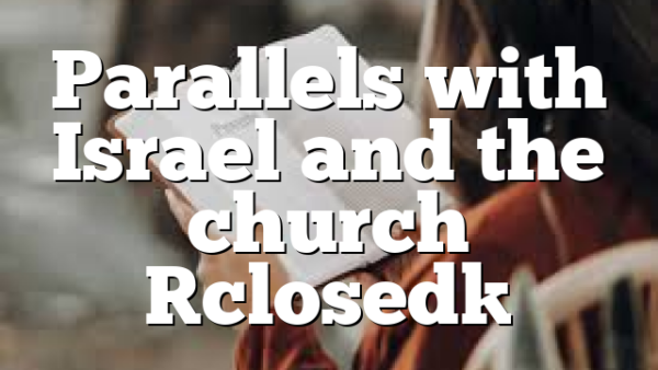 Parallels with Israel and the church [closed]