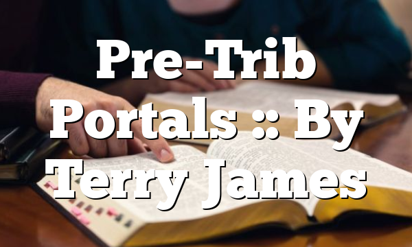 Pre-Trib Portals :: By Terry James