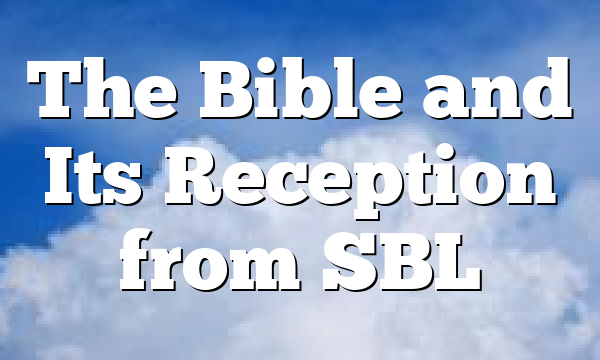 The Bible and Its Reception from SBL