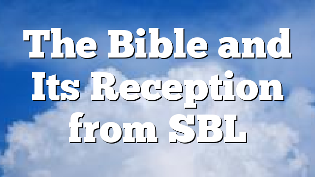 The Bible and Its Reception from SBL