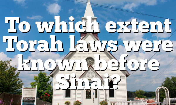 To which extent Torah laws were known before Sinai?