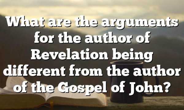 What are the arguments for the author of Revelation being different from the author of the Gospel of John?