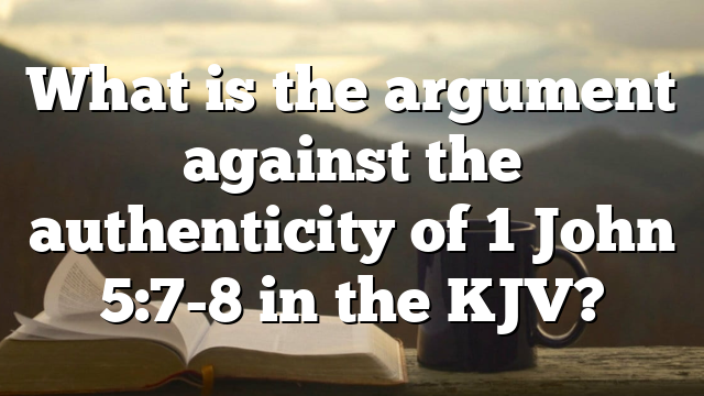 What is the argument against the authenticity of 1 John 5:7-8 in the KJV?