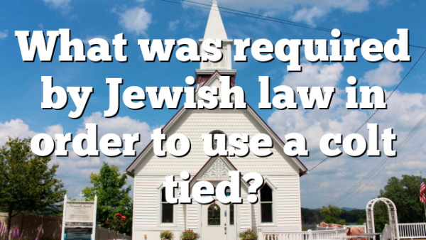 What was required by Jewish law in order to use a colt tied?