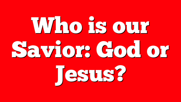 Who is our Savior: God or Jesus?