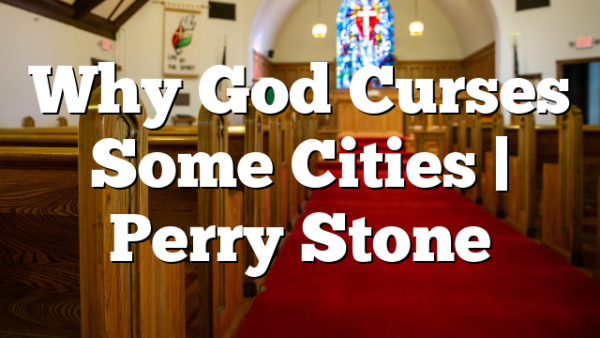 Why God Curses Some Cities | Perry Stone