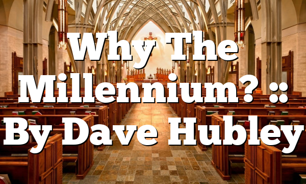 Why The Millennium? :: By Dave Hubley