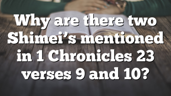 Why are there two Shimei’s mentioned in 1 Chronicles 23 verses 9 and 10?
