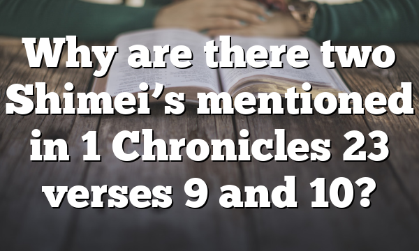 Why are there two Shimei’s mentioned in 1 Chronicles 23 verses 9 and 10?