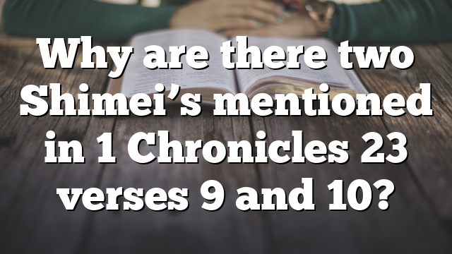 Why are there two Shimei’s mentioned in 1 Chronicles 23 verses 9 and 10?