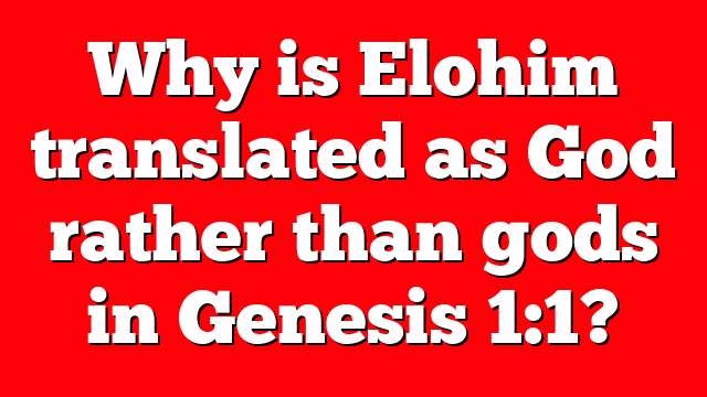 Why is Elohim translated as God rather than gods in Genesis 1:1?