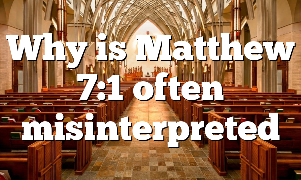 Why is Matthew 7:1 often misinterpreted