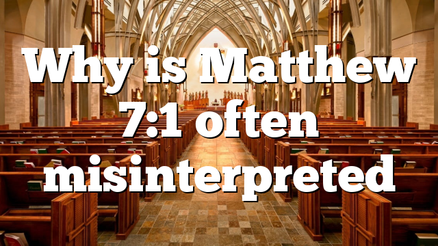 Why is Matthew 7:1 often misinterpreted