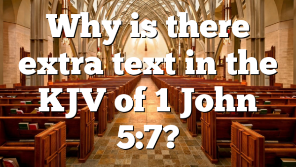 Why is there extra text in the KJV of 1 John 5:7?
