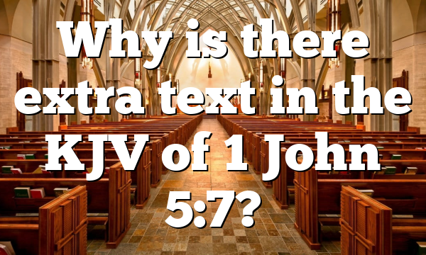 Why is there extra text in the KJV of 1 John 5:7?
