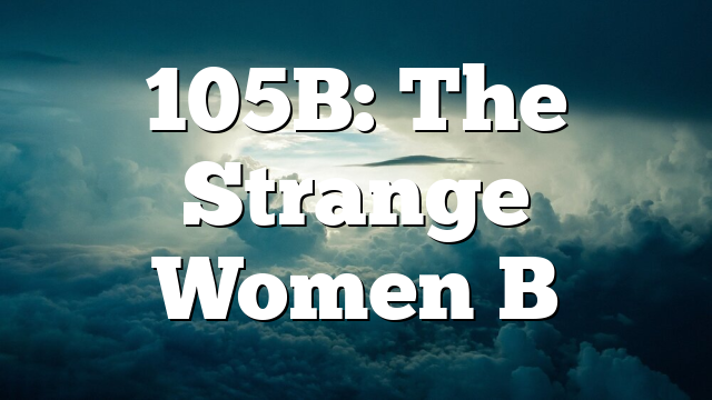 105B: The Strange Women B