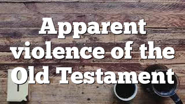 Apparent violence of the Old Testament