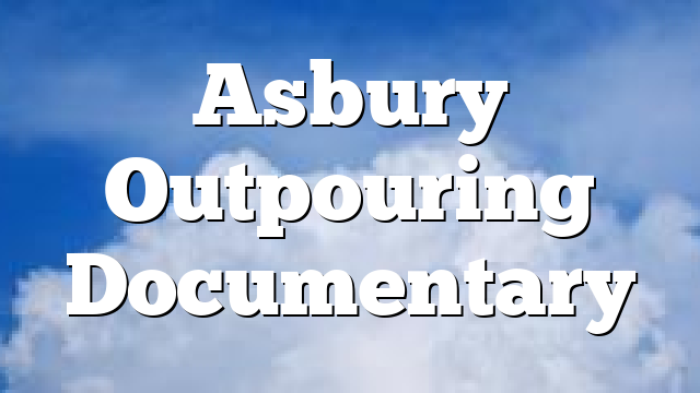 Asbury Outpouring Documentary