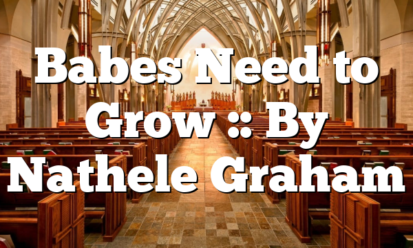 Babes Need to Grow :: By Nathele Graham