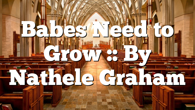Babes Need to Grow :: By Nathele Graham