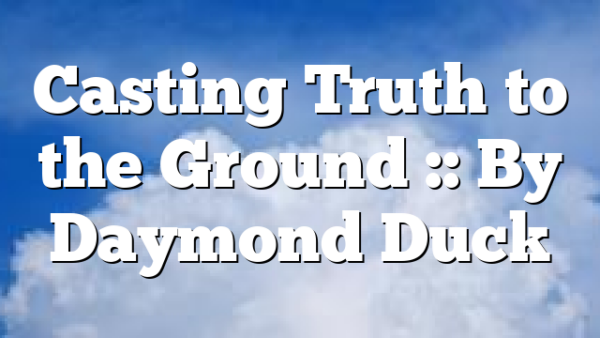 Casting Truth to the Ground :: By Daymond Duck