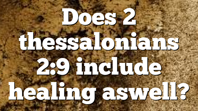 Does 2 thessalonians 2:9 include healing aswell?