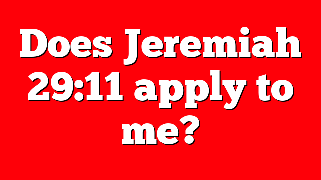 Does Jeremiah 29:11 apply to me?