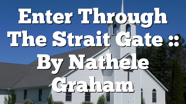 Enter Through The Strait Gate :: By Nathele Graham