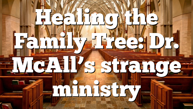 Healing the Family Tree: Dr. McAll’s strange ministry