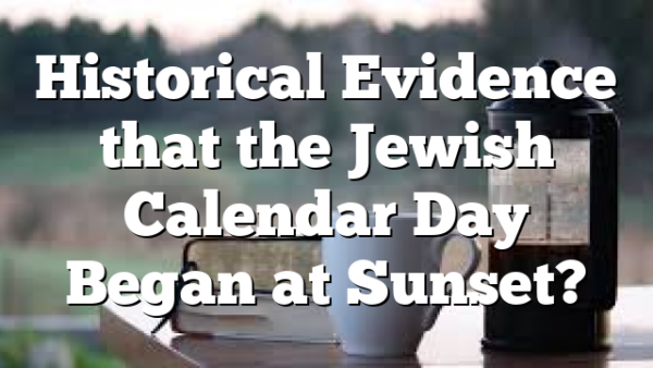 Historical Evidence that the Jewish Calendar Day Began at Sunset?